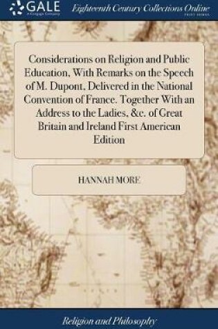 Cover of Considerations on Religion and Public Education, with Remarks on the Speech of M. Dupont, Delivered in the National Convention of France. Together with an Address to the Ladies, &c. of Great Britain and Ireland First American Edition