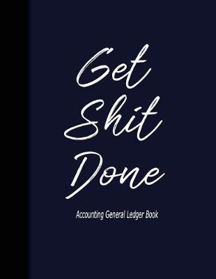 Cover of Accounting General Ledge book Get Shit Done