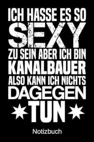 Cover of Ich hasse es so sexy zu sein aber ich bin Kanalbauer also kann ich nichts dagegen tun