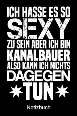 Book cover for Ich hasse es so sexy zu sein aber ich bin Kanalbauer also kann ich nichts dagegen tun