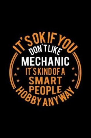 Cover of It's Okay If You Don't Like Mechanic It's Kind Of A Smart People Hobby Anyway