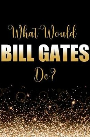 Cover of What Would Bill Gates Do?