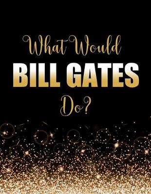 Book cover for What Would Bill Gates Do?