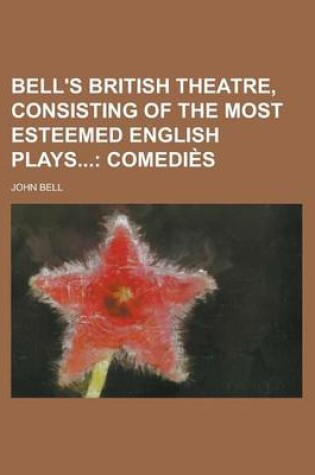 Cover of Bell's British Theatre, Consisting of the Most Esteemed English Plays
