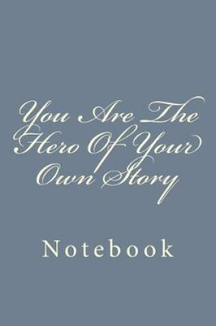 Cover of You Are The Hero Of Your Own Story