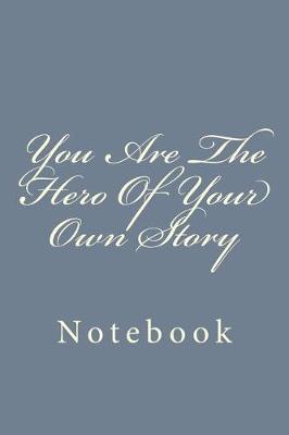 Book cover for You Are The Hero Of Your Own Story