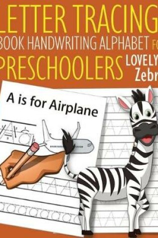 Cover of Letter Tracing Book Handwriting Alphabet for Preschoolers Lovely Zebra