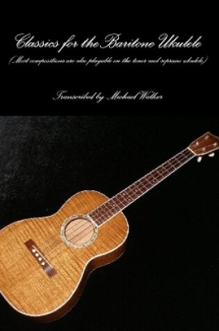 Cover of Classics for the Baritone Ukulele