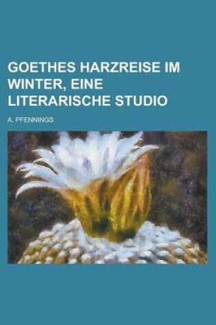 Cover of Goethes Harzreise Im Winter, Eine Literarische Studio