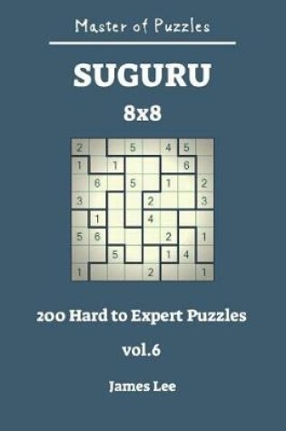 Cover of Master of Puzzles - Suguru 200 Hard to Expert 8x8 Vol.6