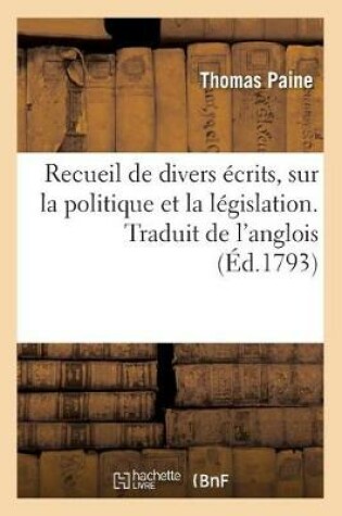Cover of Recueil de Divers Ecrits, Sur La Politique Et La Legislation. Traduit de l'Anglois
