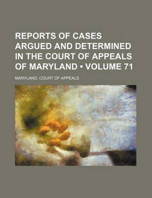 Book cover for Reports of Cases Argued and Determined in the Court of Appeals of Maryland (Volume 71)