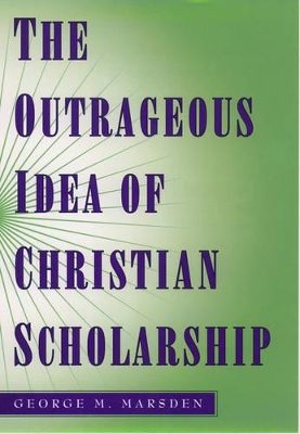 Book cover for The Outrageous Idea of Christian Scholarship