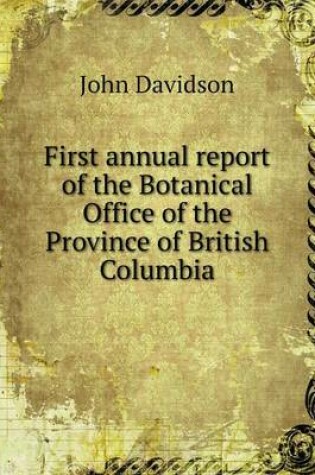 Cover of First annual report of the Botanical Office of the Province of British Columbia