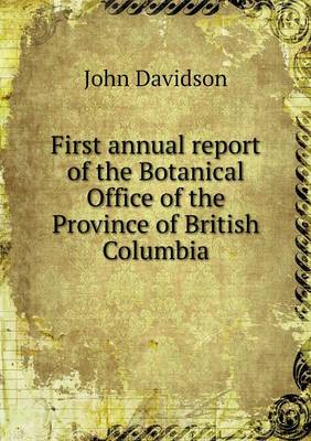 Book cover for First annual report of the Botanical Office of the Province of British Columbia