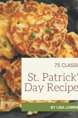 Cover of 75 Classic St. Patrick's Day Recipes