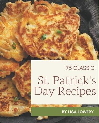 Book cover for 75 Classic St. Patrick's Day Recipes