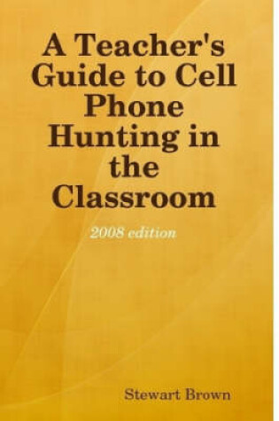 Cover of A Teacher's Guide to Cell Phone Hunting in the Classroom