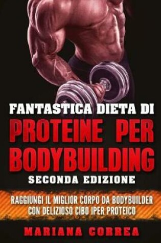 Cover of FANTASTICA DIETA Di PROTEINE PER BODYBUILDING SECONDA EDIZIONE