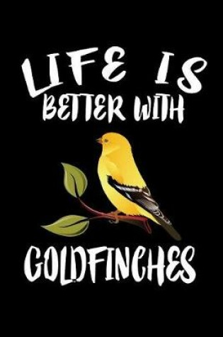 Cover of Life Is Better With Goldfinches