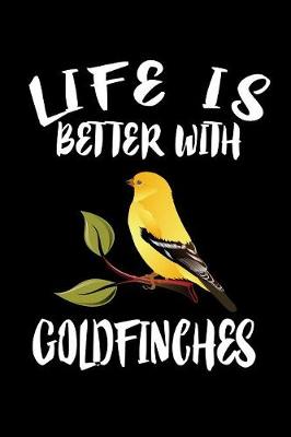 Book cover for Life Is Better With Goldfinches