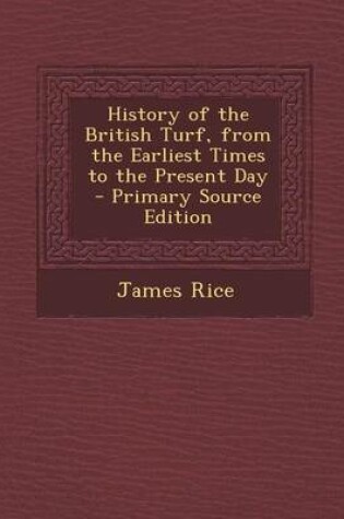 Cover of History of the British Turf, from the Earliest Times to the Present Day