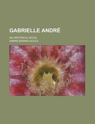 Book cover for Gabrielle Andre; An Historical Novel