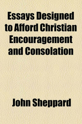 Cover of Essays Designed to Afford Christian Encouragement and Consolation