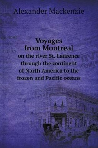Cover of Voyages from Montreal on the river St. Laurence through the continent of North America to the frozen and Pacific oceans