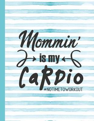 Book cover for Mommin' Is My Cardio #notimetoworkout