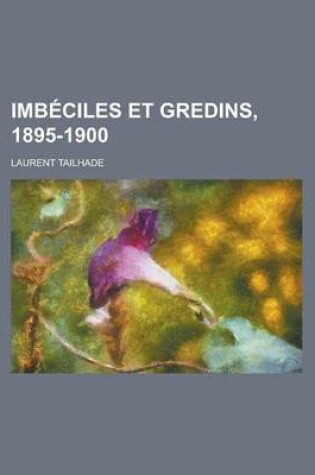 Cover of Imbeciles Et Gredins, 1895-1900