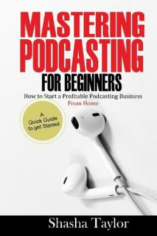 Cover of Mastering Podcasting For Beginners