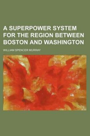 Cover of A Superpower System for the Region Between Boston and Washington