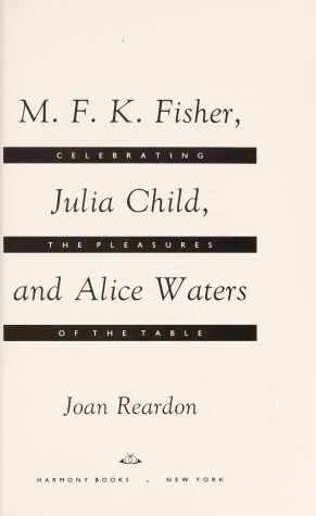 Book cover for M.F.K. Fisher, Julia Child, and Alice Waters