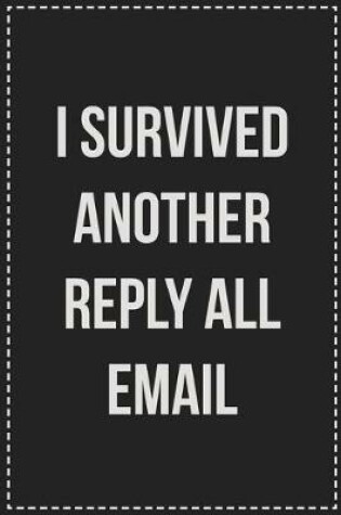 Cover of I Survived Another Reply All Email