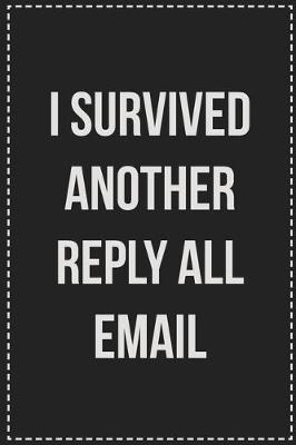 Book cover for I Survived Another Reply All Email
