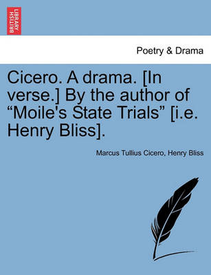 Book cover for Cicero. a Drama. [In Verse.] by the Author of "Moile's State Trials" [I.E. Henry Bliss].