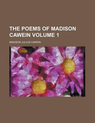 Book cover for The Poems of Madison Cawein Volume 1