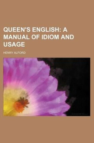 Cover of Queen's English; A Manual of Idiom and Usage