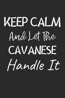 Cover of Keep Calm And Let The Cavanese Handle It