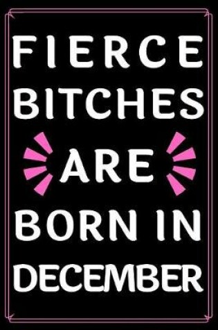 Cover of Fierce Bitches Are Born In December