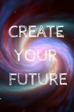 Cover of Create Your Future