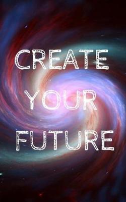 Book cover for Create Your Future