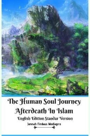 Cover of The Human Soul Journey Afterdeath In Islam English Edition Standar Version