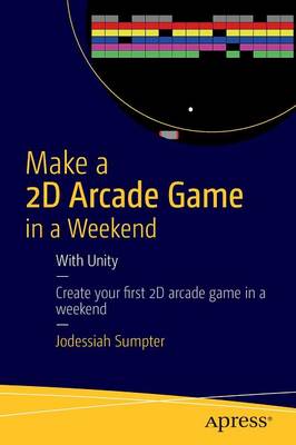 Book cover for Make a 2D Arcade Game in a Weekend