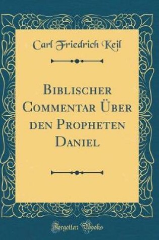 Cover of Biblischer Commentar UEber Den Propheten Daniel (Classic Reprint)