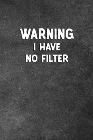 Cover of Warning I Have No Filter
