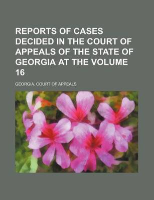 Book cover for Reports of Cases Decided in the Court of Appeals of the State of Georgia at the Volume 16