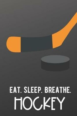 Cover of Eat Sleep Breathe Hockey