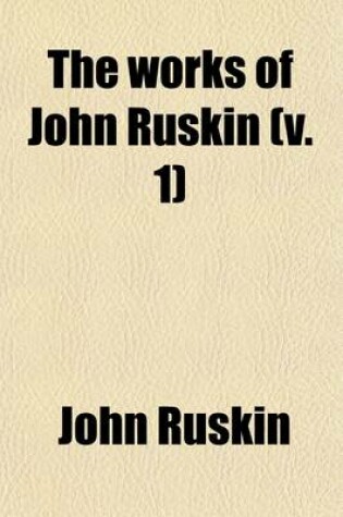 Cover of The Works of John Ruskin (Volume 1)